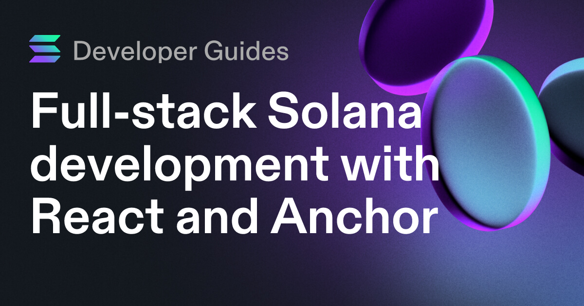 Full-stack Solana development with React and Anchor